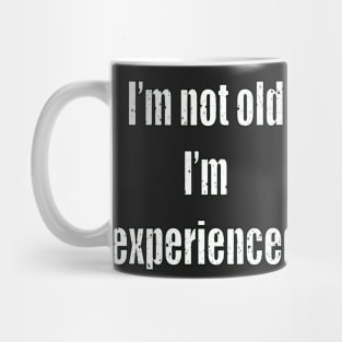 I’m not old I’m experienced classic humor funny saying text Mug